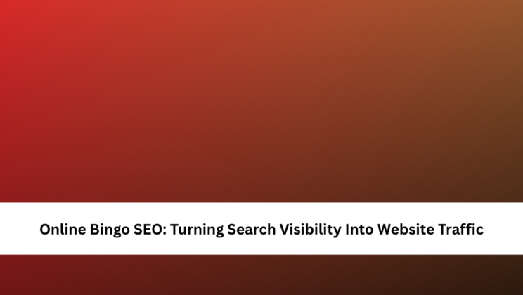 Online Bingo SEO: Turning Search Visibility Into Website Traffic
